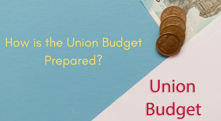 How is the Union Budget Prepared?