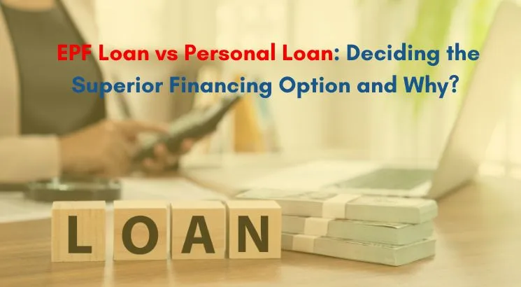 EPF Loan vs Personal Loan: Choosing the Right Financing Option for Your Needs