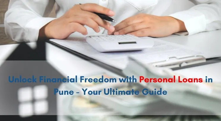 Unlock Financial Freedom with Personal Loans in Pune - Your Ultimate Guide