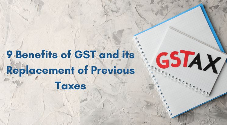 9 Benefits of GST and its Replacement of Previous Taxes