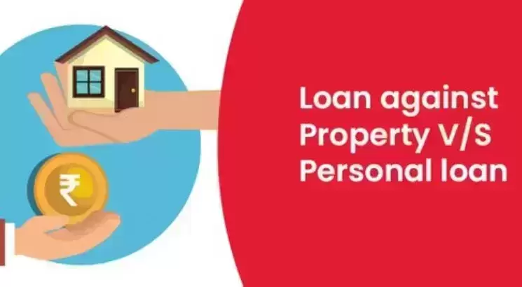 Loan Against Property vs. Personal Loan: Which is Right for You?